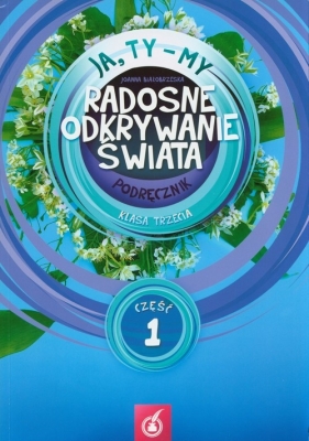 Ja Ty My 3 Radosne odkrywanie świata Podręcznik Część 1 - Joanna Białobrzeska