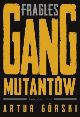 Polscy gangsterzy. Fragles. Gang Mutantów. Tom 3 - Artur Górski