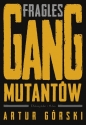 Polscy gangsterzy. Fragles. Gang Mutantów. Tom 3 - Artur Górski