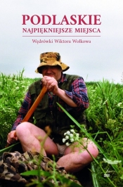 Podlaskie Najpiękniejsze miejsca - Wiktor Wołkow, Andrzej Kalinowski, Piotr Brysacz