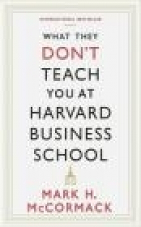 What They Don't Teach You at Harvard Business School Mark McCormack