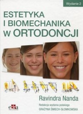 Estetyka i biomechanika w ortodoncji - Śmiech-Słomkowska Grażyna, Nanda Ravindra