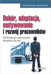 Dobór, adaptacja, motywowanie i rozwój pracowników - Daniecki Wojciech