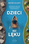 Dzieci bez lęku Jak budować odporność psychiczną na każdym etapie Regine Galanti