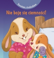 Dorastam z króliczkiem. Nie boję się ciemności! - Cecile Marbehant