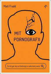 Mit pornografii. Co kryje się za fantazją.. - Matt Fradd