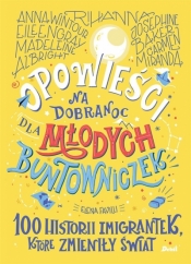 Opowieści na dobranoc dla młodych buntowniczek. 100 historii imigrantek, które zmieniły świat - Elena Favilli