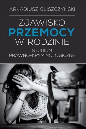 Zjawisko przemocy w rodzinie - Arkadiusz Gliszczyński