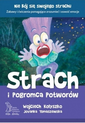 Strach i pogromca potworów (wyd. 2020) - Kołyszko Wojciech, Tomaszewska Jovanka
