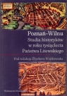 Poznań-Wilnu. Studia historyków w roku tysiąclecia Państwa Litewskiego Zbysław Wojtkowiak (red.)