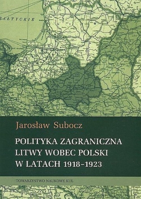 Polityka zagraniczna Litwy wobec Polski w latach 1918-1923 - Subocz Jarosław