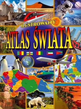 Ilustrowany Atlas Świata - Opracowanie zbiorowe