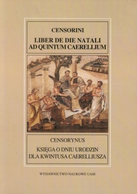 Censorynus Księga o dniu urodzin dla Kwintusa Caerelliusza - Kołoczek Bartosz Jan<br />