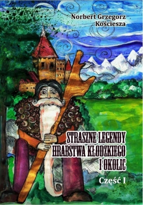 Straszne legendy Hrabstwa Kłodzkiego i okolic cz.1 - Norbert Grzegorz Kościesza