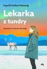 Lekarka z tundry. Opowieść z krańców Norwegii Ingvild Holtan-Hartwig