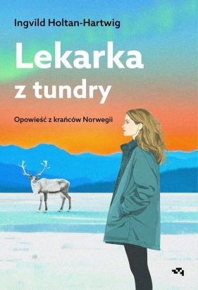 Lekarka z tundry. Opowieść z krańców Norwegii - Ingvild Holtan-Hartwig