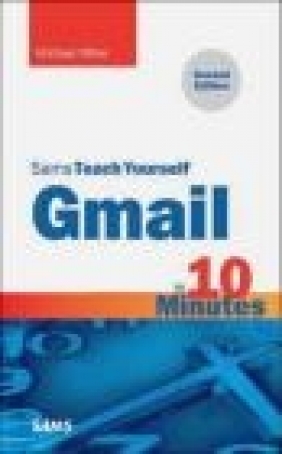 Gmail in 10 Minutes, Sams Teach Yourself Michael Miller