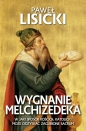 Wygnanie Melchizedeka. W jaki sposób Kościół katolicki może odzyskać zgubione sacrum - Paweł Lisicki