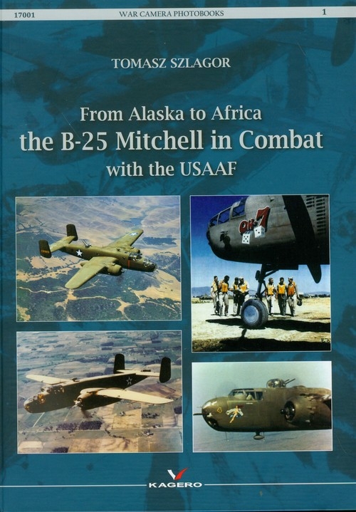From Alaska to Africa the B-25 Mitchell in Combat with the USAAF
