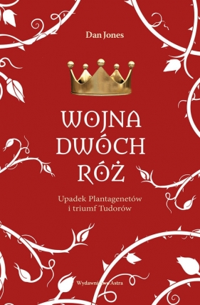 Wojna Dwóch Róż. - Dan Jones