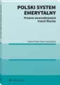 Polski system emerytalny. Prawne uwarunkowania trzech filarów - Antoni Kolek, Oskar Sobolewski