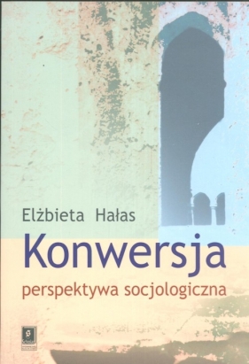 Konwersja perspektywa socjologiczna - Hałas Elżbieta