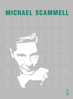 Koestler Literacka i polityczna odyseja dwudziestowiecznego sceptyka - Scammell Michael
