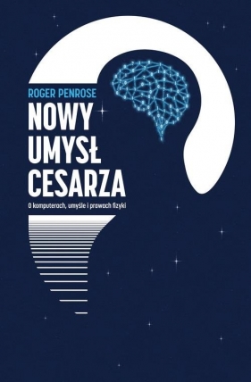 Nowy umysł cesarza. O komputerach, umyśle i prawach fizyki - Roger Penrose