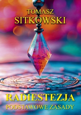 Radiestezja. Podstawowe zasady - Tomasz Sitkowski