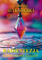 Radiestezja. Podstawowe zasady - Tomasz Sitkowski