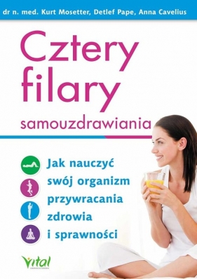 Cztery filary samouzdrawiania - Kurt Mosetter, Anna Cavelius, Detlef Pape