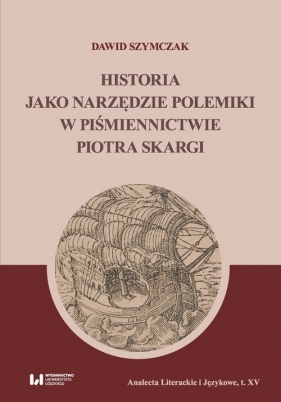 Historia jako narzędzie polemiki w piśmiennictwie Piotra Skargi - Dawid Szymczak