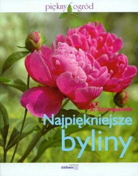 Najpiękniejsze byliny - Szczepaniak Stanisława
