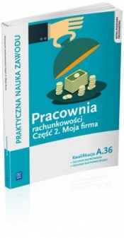 Pracownia rachunkowości. Moja firma. Część 2. Technik ekonomista/Technik rachunkowości. Kwalifikacja A.36. Praktyczna nauka zawodu. Szkoły ponadgimnazjalne - Teresa Gorzelany