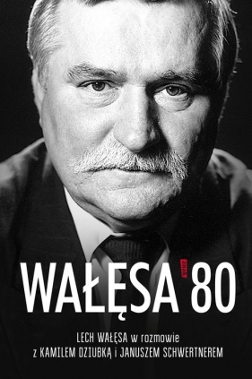 Wałęsa '80 - Lech Wałęsa, Janusz Schwertner, Kamil Dziubka