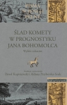 Ślad komety w Prognostyku Jana Bohomolca Wybór tekstów