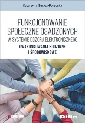 Funkcjonowanie społeczne osadzonych w systemie dozoru elektronicznego - Katarzyna Gucwa-Porębska