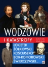 Wodzowie i katastrofy Łokietek Żółkiewski Kościuszko, Bór-Komorowski, Andrzej Zieliński