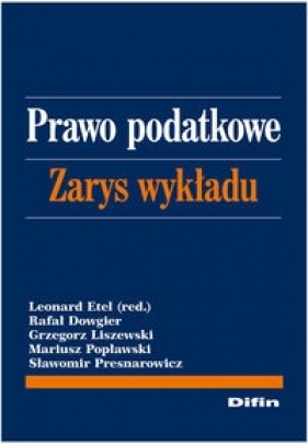 Prawo podatkowe Zarys wykładu - Dowgier Rafał, Liszewski Grzegorz, Popławski Mariusz, Presnarowicz Sławomir