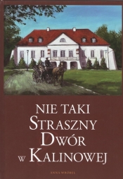 Nie taki straszny Dwór w Kalinowej - Anna Wróbel