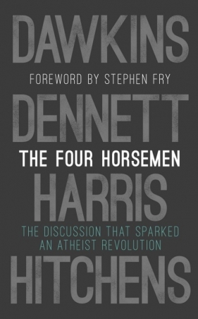 The Four Horsemen - Richard Dawkins, Harris Sam, Dennett Daniel C.. Hitchens Christopher, Fry Stephen