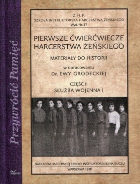 Pierwsze ćwierćwiecze harcerstwa żeńskiego Część 2 Służba wojenna I - Ewa Grodecka