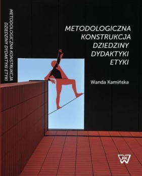 Metodologiczna konstrukcja dziedziny dydaktyki etyki - Kamińska Wanda