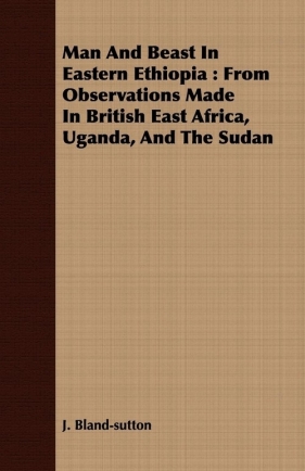 Man And Beast In Eastern Ethiopia - Bland-sutton J.