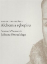 Alchemia rękopisuSamuel Zborowski Juliusza Słowackiego Troszyński Marek