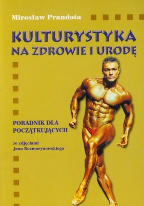 Kulturystyka na zdrowie i urodę - Prandota Mirosław