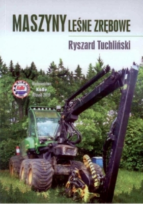 Maszyny leśne zrębowe - Ryszard Tuchliński