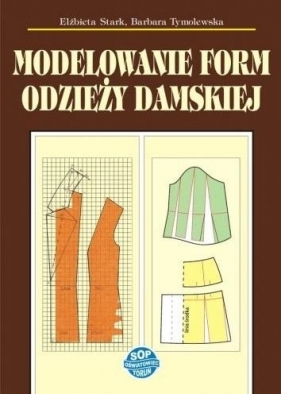 Modelowanie form odzieży damskiej - Elżbieta Stark, Barbara Tymolewska