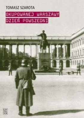 Okupowanej Warszawy dzień powszedni - Szarota Tomasz