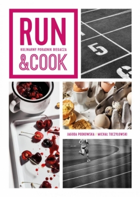 Run&Cook. Kulinarny poradnik biegacza - Jagoda Podkowska, Michał Toczyłowski